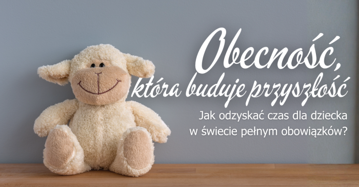 Miniaturka artykułu Obecność, która buduje przyszłość – jak odzyskać czas dla dziecka w świecie pełnym obowiązków?