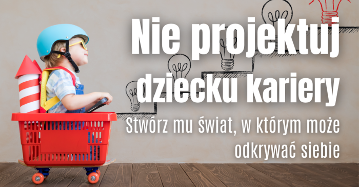 Miniaturka artykułu Nie projektuj przyszłości dziecka – daj mu przestrzeń na własne odkrycia